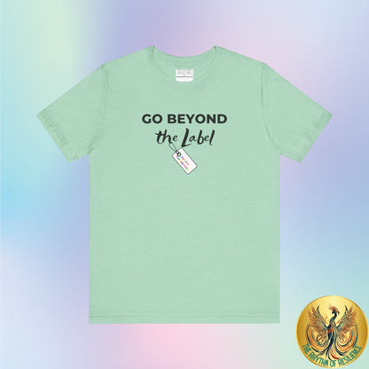 Go beyond the label Unisex Jersey Short Sleeve Tee-mental health awareness month