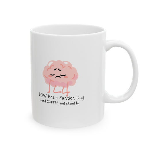 LOW BREAIN FUNCTION Day Ceramic Mug, (11oz, 15oz)
