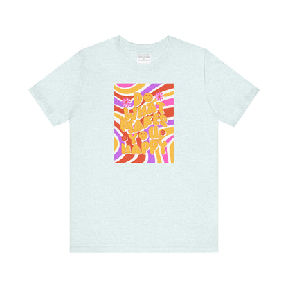 Do What Makes you happy Unisex Jersey Short Sleeve Tee-mental health awareness month